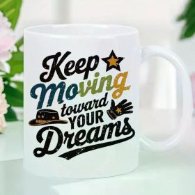 11 Oz White Ceramic Coffee Mug, Keep Moving Towards Your Dream Print Design - The Perfect Gift for Valentine'S