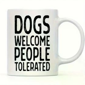 11oz Ceramic Coffee Mug for Dog Lovers - 'Dogs Welcome, People Tolerated' Funny Pet Parent Gift, Perfect for Birthdays